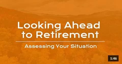 Video: Looking Ahead to Retirement: Assessing Your Situation cover image